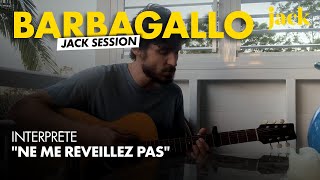 Video thumbnail of "Barbagallo - "Ne me réveillez pas" - Session Maison"