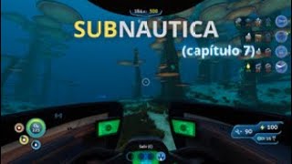 SUBNAUTICA (capítulo 7)