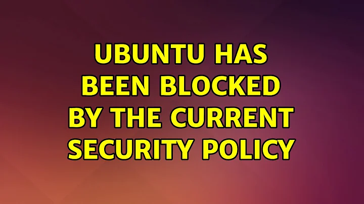 Ubuntu: Ubuntu has been blocked by the current security policy