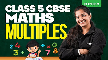 Class 5 Maths Multiples | Xylem Class 5 CBS