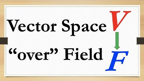 Vector Space V over a Field F