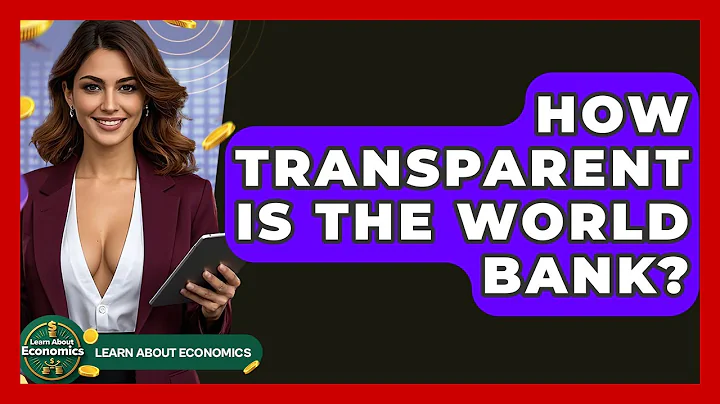 How Transparent Is The World Bank? - Learn About Economics