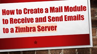 How to Create a Mail Module to Receive and Send Emails to a Zimbra Server