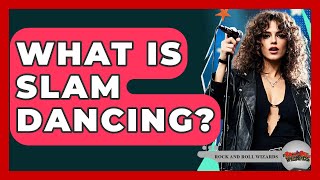 What Is Slam Dancing? - Rock and Roll Wizards
