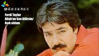 Ferdi Tayfur - Allahım Sen Bilirsin/ Aşık Oldum