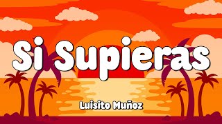 Luisito Muñoz – Si Supieras (Letra/Lyrics) 🎵