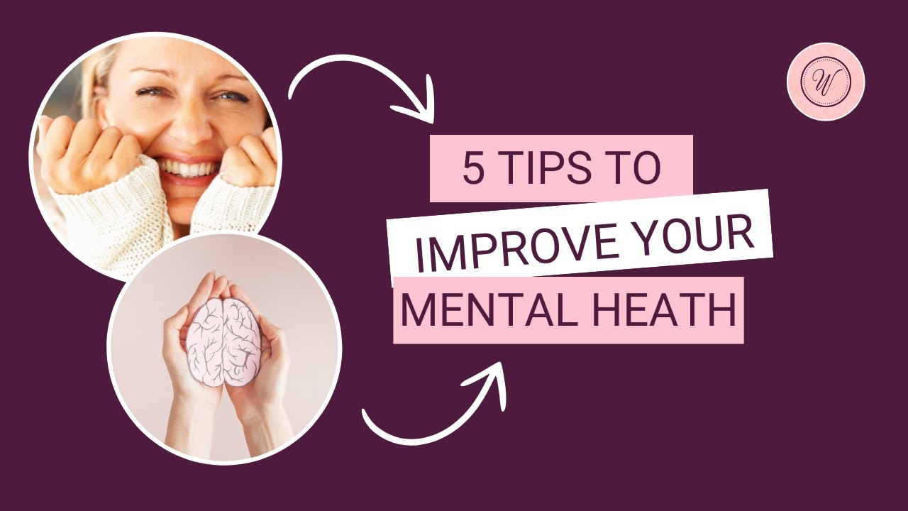 5 TIPS TO IMPROVE YOUR MENTAL HEALTH - YouTube