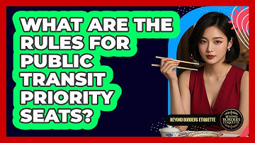 What Are The Rules For Public Transit Priority Seats? - Beyond Borders Etiquette