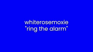 whiterosemoxie - ring the alarm (Lyric Video)
