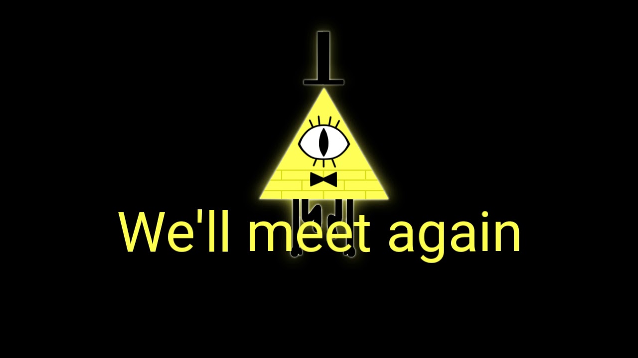 We Ll Meet Again Bill Cipher Song With Lyrics Youtube - bill cipher we'll meet again roblox id