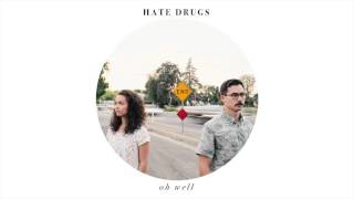 Video thumbnail of "HATE DRUGS - OH WELL"