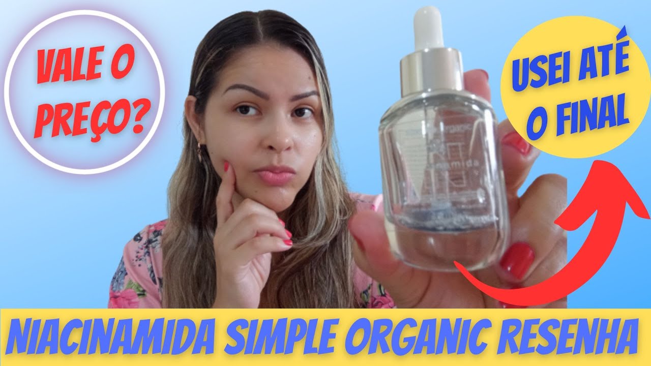 Niacinamida Simple Organic Resenha 3 meses de uso YouTube