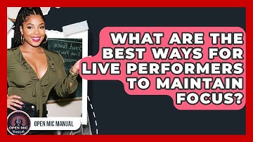 What Are The Best Ways For Live Performers To Maintain Focus? - Open Mic Manual