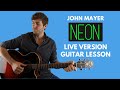 Neon by John Mayer (Live Version) Guitar Lesson