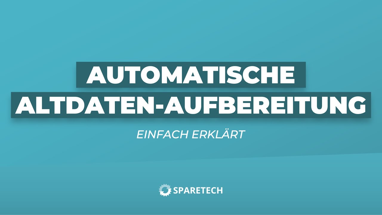 SPARETECH einfach erklärt - Altdaten-Aufbereitung