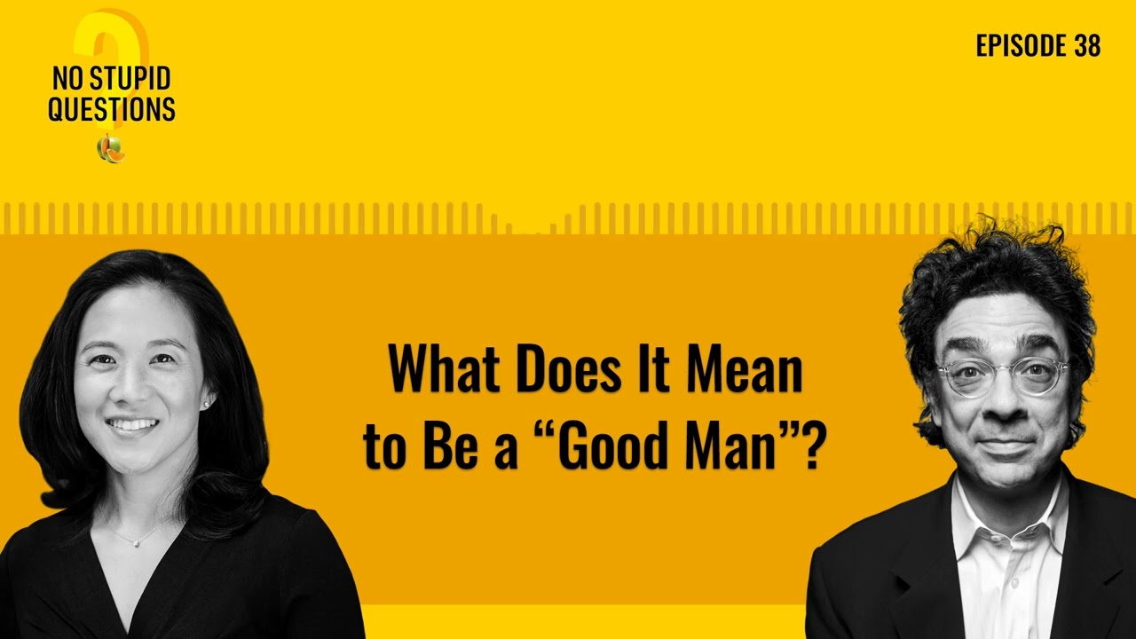 What Does It Mean to Be a "Good Man"? | No Stupid Questions | Episode 38