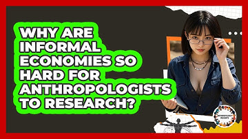 Why Are Informal Economies So Hard For Anthropologists To Research? - Anthropology Insights