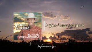 Jorge Guerrero - Pájaro De Mar Por Tierra