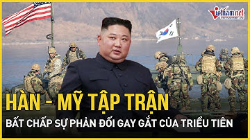 Bán đảo Triều Tiên nóng rực: Liên quân Hàn - Mỹ tập trận bất chấp sự phản đối gay gắt từ Bình Nhưỡng