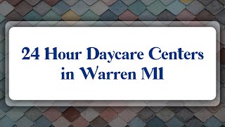 Top 10 24 Hour Daycare Centers in Warren, MI