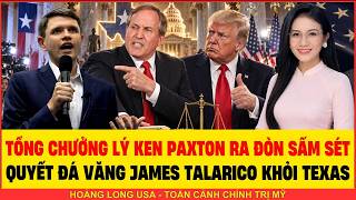 TỔNG CHƯỞNG LÝ KEN PAXTON RA ĐÒN SẤM SÉT QUYẾT ĐÁ VĂNG JAMES TALARICO RA KHỎI TEXAS VỀ "6 GIỚI TÍNH"