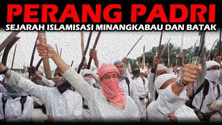 PERANG PADRI - SEJARAH ISLAMISASI MINANGKABAU DAN BATAK MANDAILING - PADERI