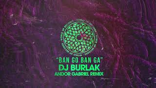 DJ Burlak - Ban Go Ban Ga (Andor Gabriel Remix) Resimi