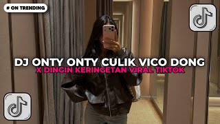 DJ DINGIN KERINGETAN ONTY CULIK VICO DONG VIRAL TIKTOK!