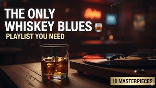 The Only Whiskey Blues Playlist You Need: 10 Masterpieces 🔥👑