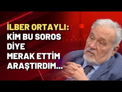 İlber Ortaylı: Kim bu Soros diye merak ettim araştırdım...