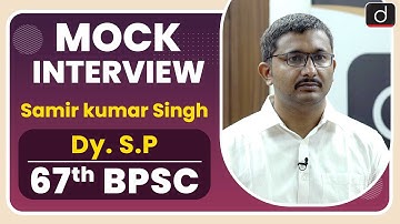 67th BPSC Topper Samir Kumar Singh: Dy.S.P | Mock Interview I Drishti IAS English