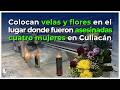 Colocan velas y flores en el lugar donde fueron asesinadas las cuatro mujeres en Culiacán.