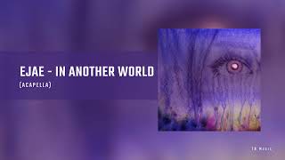 EJAE - In Another World (Acapella)