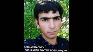 Sərxan Hacıyev Doğulanan Bəxtsiz Doğulmuşam