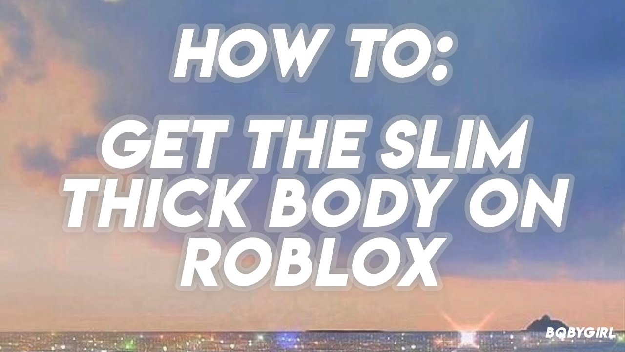 How To Become Slim Thick On Roblox Youtube - how do you make your roblox character thick