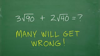 3 times square root of 90 + 2 times the square root of 40 =? many won’t do this RIGHT!