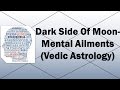 Dark Side Of The Moon- Mental Disorders (Vedic Astrology)
