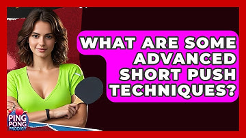 What Are Some Advanced Short Push Techniques? - Ping Pong Prodigy