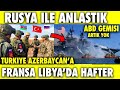 BİTTİ !!! TÜRKİYE RUSYA AZERBAYCAN ANLAŞTI | FRANSA LİBYA'DA | DÜNYADAN HABER