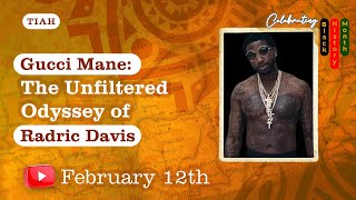 Gucci Mane: The Unfiltered Odyssey of Radric Davis - TIAH February 12th