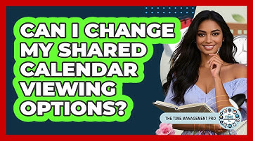 Can I Change My Shared Calendar Viewing Options?