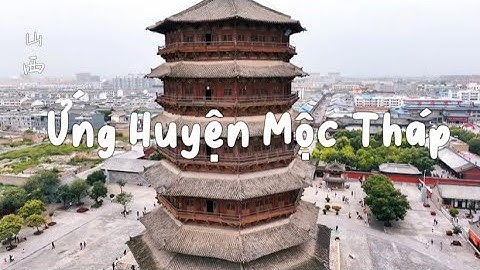 [Sơn Tây] Ứng Huyện Mộc Tháp - Tháp gỗ cao nhất trên Thế Giới
