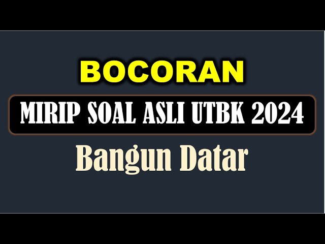 REVIEW BOCORAN SOAL UTBK 2024 - BANGUN DATAR BANGUN RUANG class=
