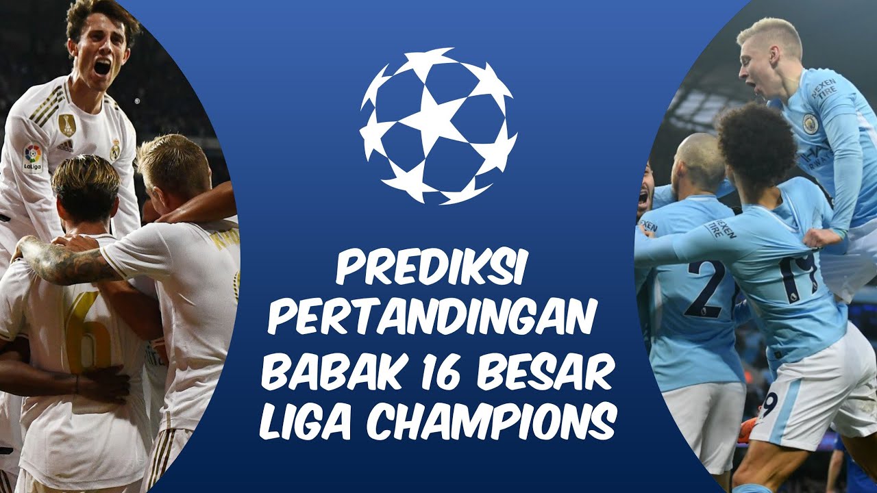 Prediksi Semua Pertandingan Babak 16 Besar Liga Champions ...