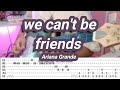 We cant be friends ariana grande guitar coverwith tabs