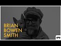 Brian Bowen Smith, From Friends to Fine Art, Drive, Vision, and