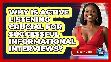 Why Is Active Listening Crucial For Successful Informational Interviews? - Media Jobs