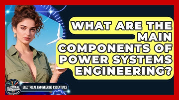 What Are the Main Components of Power Systems Engineering? | Electrical Engineering Essentials News