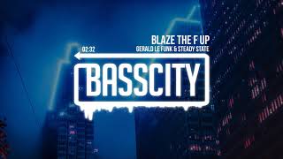 Gerald Le Funk & Steady State - Blaze The F Up