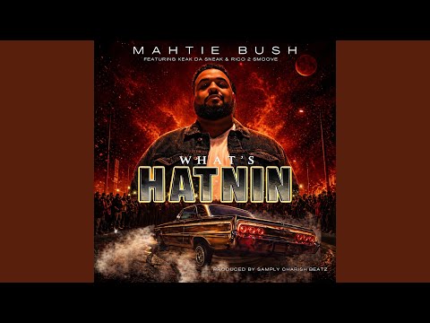 Mahtie Bush, Keak da Sneak, Rico 2 Smoove - Whats Hatnin